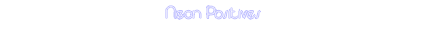 Neon Positives